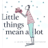 Little Things Mean a Lot (Helen Exley Giftbooks)