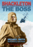 Shackleton-the Boss: the Remarkable Adventures of a Heroic Antarctic Explorer