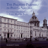 The Palazzo Pamphilj in Piazza Navona: Constructing Identity in Early Modern Rome (Studies in Baroque Art)
