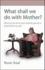 What Shall We Do With Mother? : How to Manage When Your Elderly Parent is Dependent on You