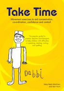 Take Time: Movement Exercises for Parents, Teachers and Therapists of Children With Difficulties in Speaking, Reading, Writing and Spelling 2008