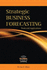 Strategic Business Forecasting: Including Business Forecasting Tools and Applications
