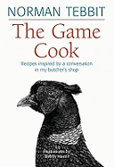The Game Cook: Recipes Inspired By a Conversation in My Butcher's Shop