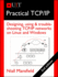 Practical Tcp/Ip: Designing, Using & Troubleshooting Tcp/Ip Networks on Linux and Windows