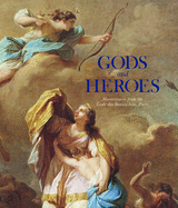 Gods and Heroes: Masterpieces From the �cole Des Beaux-Arts, Paris