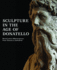 Sculpture in the Age of Donatello: Renaissance Masterpieces From Florence Cathedral