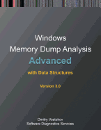 Advanced Windows Memory Dump Analysis With Data Structures: Training Course Transcript and Windbg Practice Exercises With Notes, Third Edition