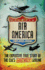 Air America: From World War II to Vietnam-the Explosive True Story of the Cia's Secret Airline
