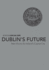 Dublin's Future? : New Visions for Ireland's Capital