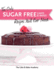 The Only Sugar Free Cakes & Bakes Recipes Youll Ever Need!