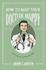 How to Keep Your Doctor Happy: Top Tips for Perfect Patients