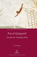 Pascal Quignard: Towards the Vanishing Point (Research Monographs in French Studies)