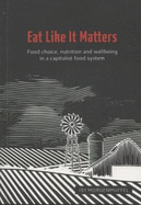 Eat Like It Matters: Food Choice, Nutrition and Wellbeing in a Capitalist Food System