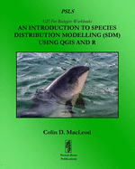 An Introduction to Species Distribution Modelling (Sdm) Using Qgis and R (Gis for Biologists Workbooks)