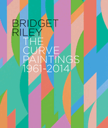 Bridget Riley: the Curve Paintings 1961-2014