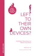 Left to Their Own Devices: Confident Parenting in a World of Screens