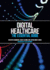 Digital Healthcare: the Essential Guide