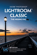 Adobe Photoshop Lightroom Classic-the Missing Faq (2022 Release): Real Answers to Real Questions Asked By Lightroom Users