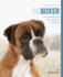 The Boxer: Your Essential Guide From Puppy to Senior Dog (Best of Breed)