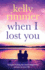 When I Lost You: a Gripping, Heart Breaking Novel of Lost Love