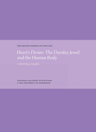 Heart's Desire: the Darnley Jewel and the Human Body: the Watson Gordon Lecture 2018 (the Watson Gordon Lecture Series)