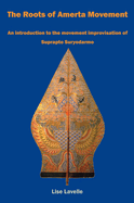 The Roots of Amerta Movement: An Introduction to the Movement Improvisation of Suprapto Suryodarmo