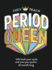 Period Queen: Life Hack Your Cycle and Own Your Power All Month Long