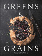 Greens & Grains: Plant-based recipes featuring grains, seeds and vegetables