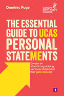 The Essential Guide to UCAS Personal Statements: Create an Attention-Grabbing Personal Statement That Gets Noticed