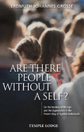 Are There People Without a Self? : on the Mystery of the Ego and the Appearance in the Present Day of Egoless Individuals