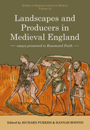 Landscapes and Producers in Medieval England: Essays Presented to Rosamond Faith (23) (Studies in Regional and Local History)