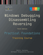 Practical Foundations of Windows Debugging, Disassembling, Reversing: Training Course, Third Edition