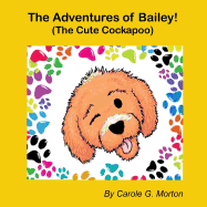 The Adventures of Bailey! : (the Cute Cockapoo) (1)