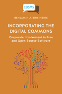 Incorporating the Digital Commons: Corporate Involvement in Free and Open Source Software (Critical, Digital and Social Media Studies)
