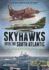 Skyhawks over the South Atlantic: Argentine Skyhawks in the Malvinas/Falklands War 1982