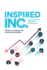 Inspired Inc. : Become a Company the World Will Get Behind