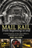 Mail Rail: From Beginning to End: a Brief History of the Post Office's Underground Railway
