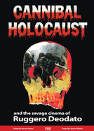 Cannibal Holocaust: and the Savage Cinema of Ruggero Deodato
