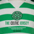 The Celtic Jersey: The Complete History of The World Famous Hoops
