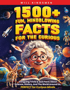 1500+ Fun, Mindblowing Facts for the Curious: Intriguing Trivia and Quiz Facts About Science, History, and the World Around Us, Perfect for Curious Minds