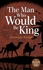 The Man Who Would Be King (Dyslexic Friendly Quick Read)