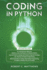 Coding in Python: 3 Books in 1-a Beginners Guide to Learn Coding in Python +Coding Using the Principles and Theories of Python Programming +Coding Using Python Programming to Master the Art of Coding