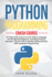 Python Programming: a 7-Day Crash Course to Learn Python Language for the Absolute Beginner, Including Practical Exercises, Tips & Tricks to Quickly Getting Started With Computer Programming