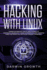 Hacking With Linux: Underground Beginners Tools to Learn the Basics of Cybersecurity and Become a Hacker By Breaking Into Every Operating System With Ethical Linux and Precise Computer Configuration