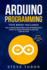 Arduino Programming: the Ultimate Beginner's and Intermediate's Guide to Learn Arduino in One Day Step-By-Step (#2020 Updated Version-Effective Computer Programming Languages)