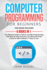 Computer Programming for Beginners: 6 Books in 1: the Ultimate Guide to Python and Sql Programming With Step-By-Step Exercises an Advanced Crash Course to Start Coding in 7 Days Or Less