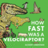 How Fast Was a Velociraptor? : 5 (Wild Facts and Amazing Maths)