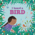 I Heard a Bird Format: Trade Hardcover
