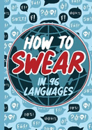 How to Swear in 96 Languages: Humor Gift Book