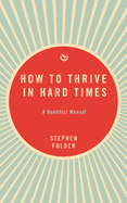 How to Thrive in Hard Times: a Buddhist Manual
